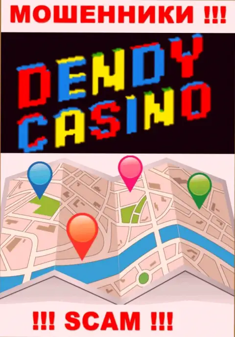 Лохотронщики Dendy Casino не захотели засвечивать на онлайн-ресурсе где конкретно они располагаются
