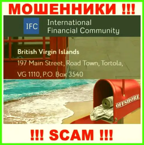 Адрес регистрации InternationalFinancialConsulting в оффшоре - British Virgin Islands, 197 Main Street, Road Town, Tortola, VG 1110, P.O. Box 3540 (инфа позаимствована с интернет-сервиса мошенников)